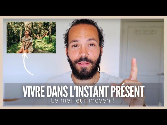 Le meilleur moyen pour vivre dans l'instant présent