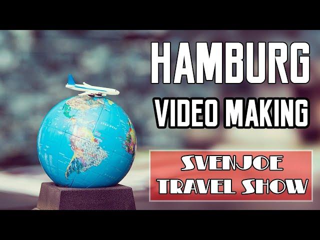 Hamburg, how to prepare for a travel video and Epic Trips - SvenJoe Travelshow