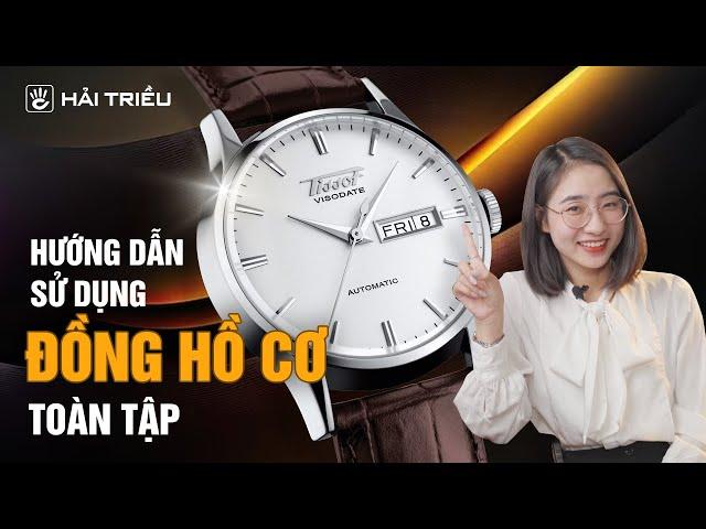 HƯỚNG DẪN SỬ DỤNG đồng hồ Cơ - đồng hồ Automatic - đồng hồ Tự Động đúng cách