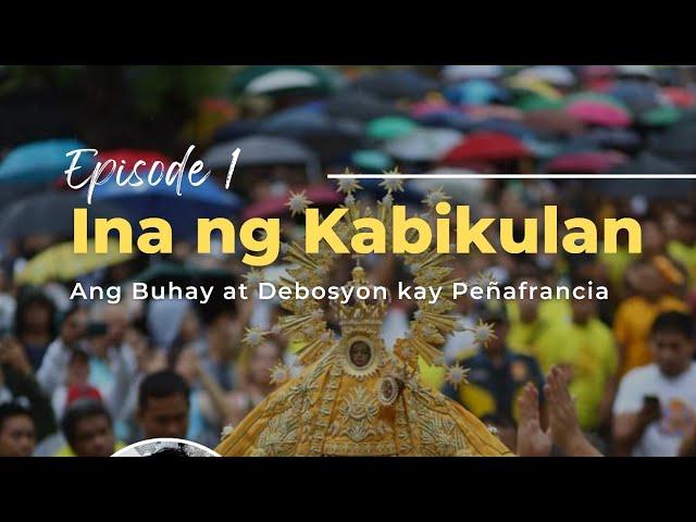 ESP. 1: Ina ng Kabikulan: Ang Buhay at Debosyon kay Peñafrancia