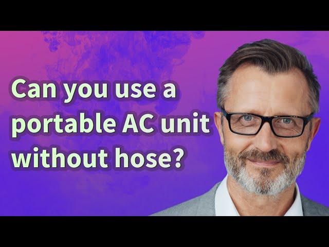 Can you use a portable AC unit without hose?