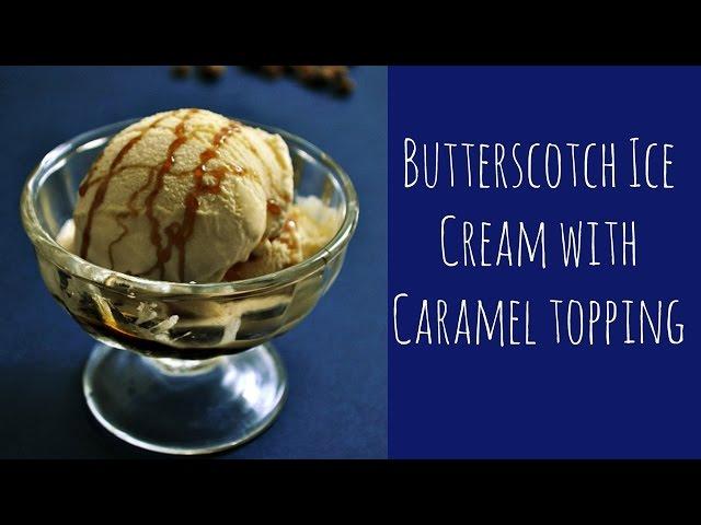 Butterscotch Ice Cream Recipe (eggless) with caramel topping