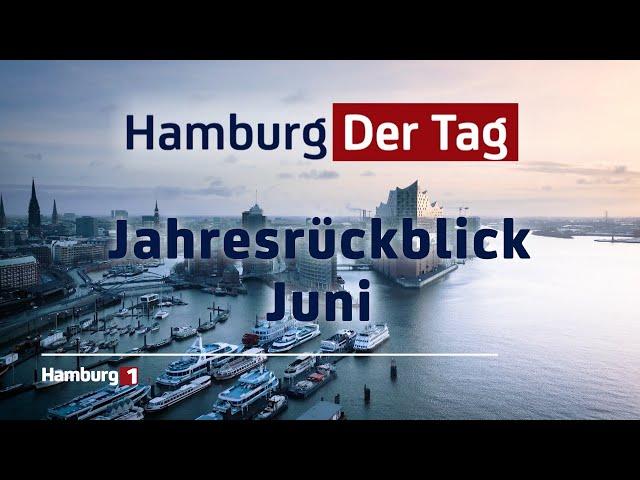 Hamburg Der Tag - Jahresrückblick Juni 2024