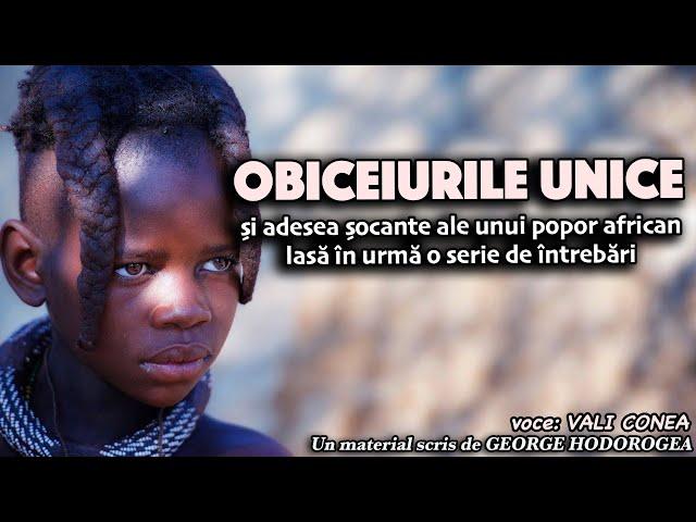 Obiceiurile unice și adesea șocante ale unui popor african lasă în urmă o serie de întrebări