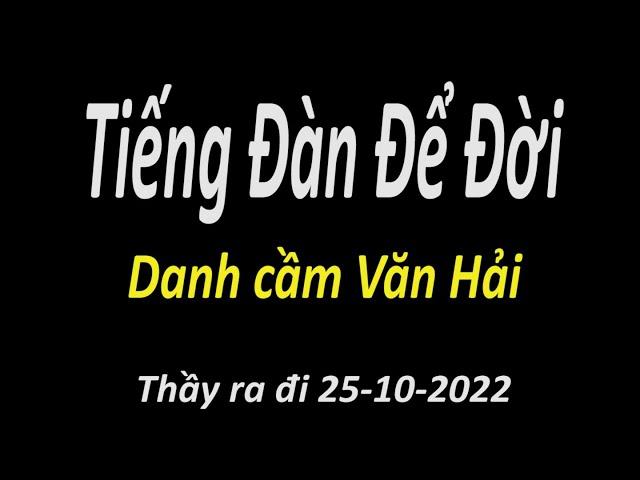 Mới đây mà Thầy Danh Cầm Văn Hải đã ra đi hai năm rồi tiếng đàn vẩn còn mãi trong lòng người mộ điệu