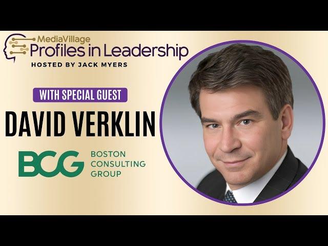 BCG’s David Verklin Discusses Leadership, Creativity, and the Future of Advertising