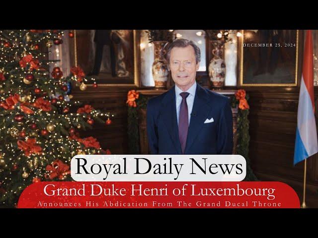 Grand Duke Henri of Luxembourg ABDICATES! Plus, Christmas with the Royals! And, More #RoyalNews