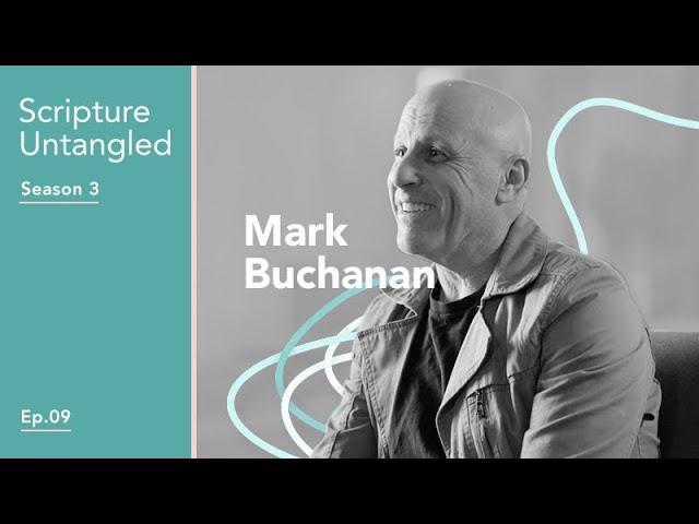 Scripture Untangled | S3: Episode 9 | Where Scripture Comes Alive with Pastor Mark Buchanan