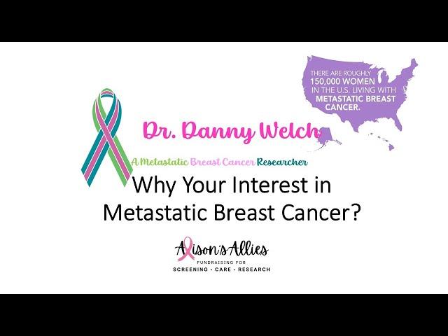 Dr  Danny Welch   Why Metastatic Breast Cancer?