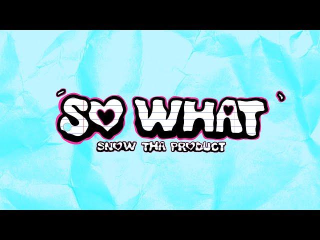 Snow Tha Product - So What [Lyric Video]