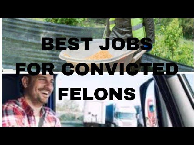 BEST JOBS FOR CONVICTED FELONS