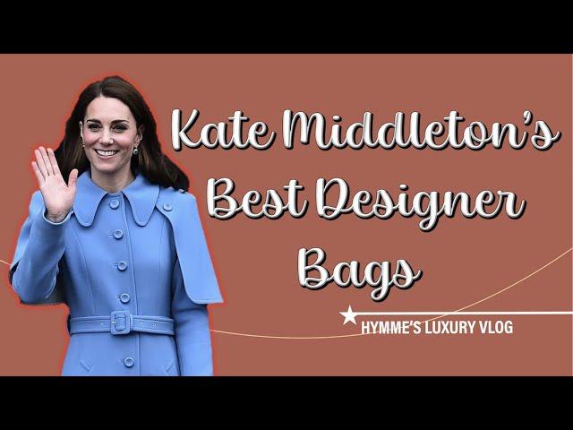 Kate Middleton's Best Designer Bags | Hymme's Luxury Vlog