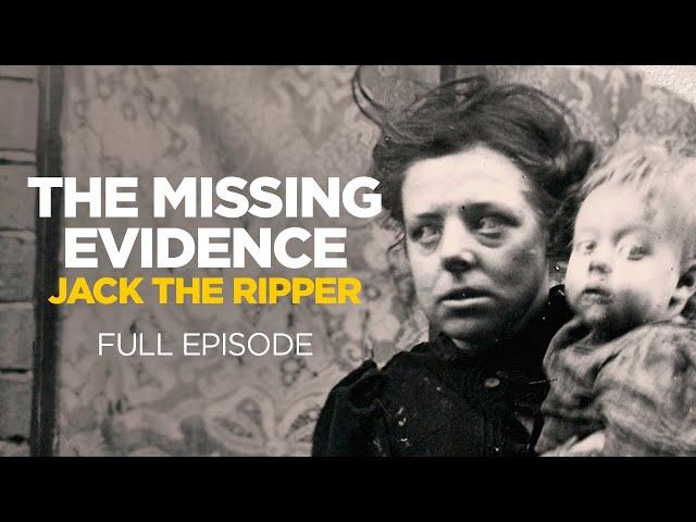 The Missing Evidence: Jack the Ripper (Full Episode)