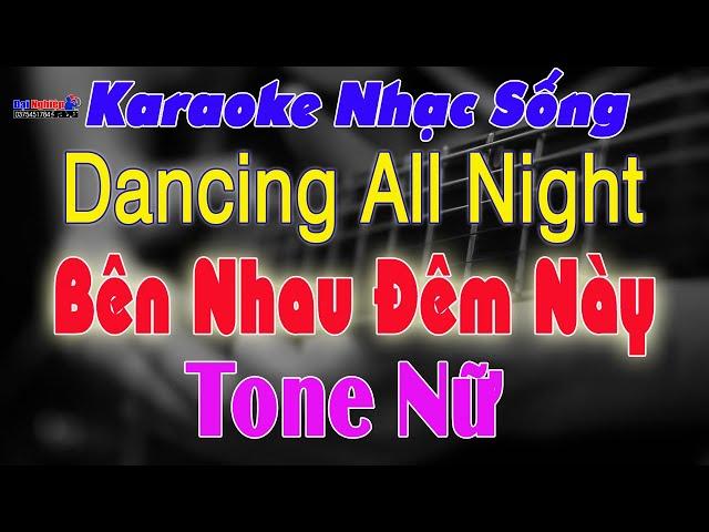 Dancing All Night (Bên Nhau Đêm Này) Karaoke Tone Nữ Nhạc Sống || Karaoke Đại Nghiệp