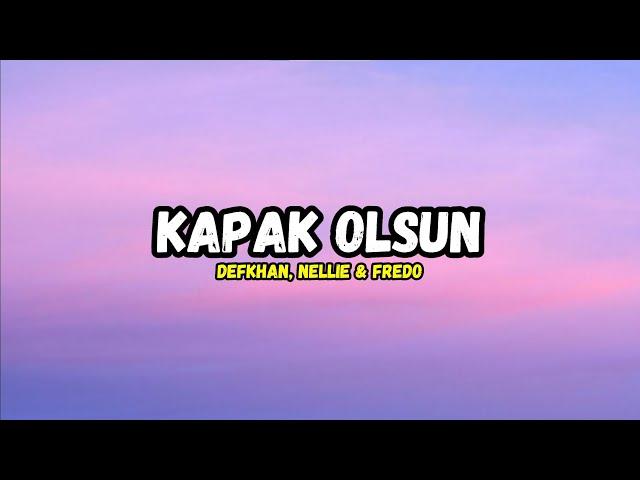 Defkhan, NELLIE - Kapak Olsun (Lyrics) ft. Fredo