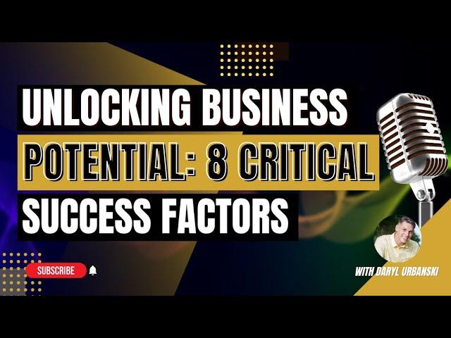 Unlocking Business Potential: 8 Critical Success Factors with Daryl Urbanski - EP 0122