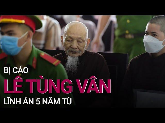 Ông Lê Tùng Vân lĩnh án 5 năm, các đệ tử ở "Tịnh thất Bồng Lai" từ 3 - 4 năm tù | VTC Now