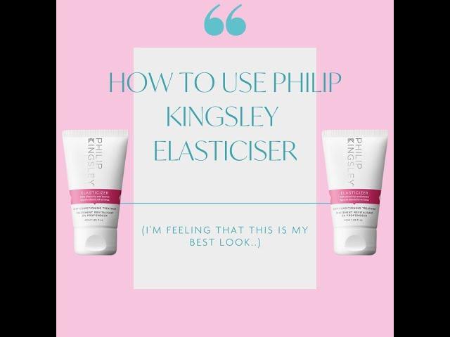 How to Use Philip Kingsley Elasticiser - TOYL May box