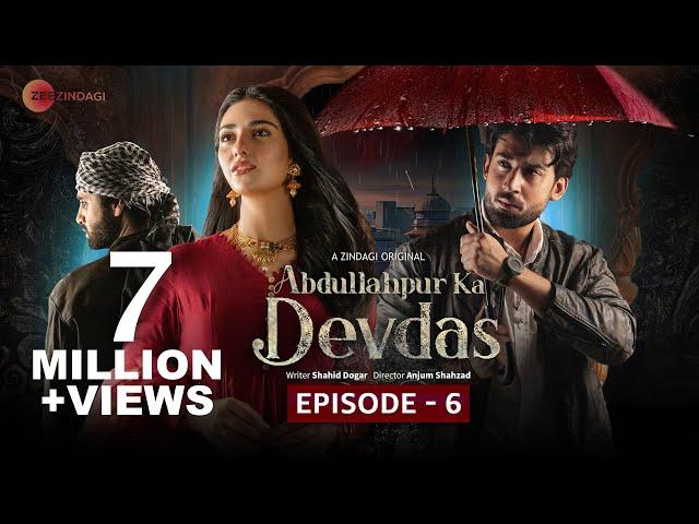 Abdullahpur Ka Devdas | Episode 6 | Bilal Abbas Khan, Sarah Khan, Raza Talish