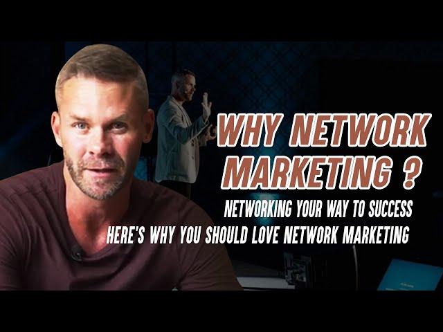 Why Network Marketing? Networking Your Way to Success: Here's why you should love Network Marketing