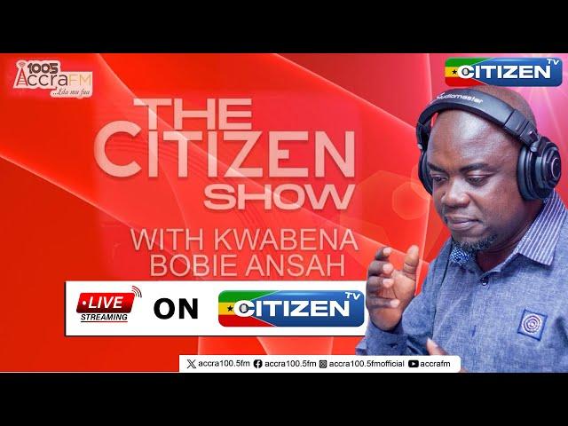 THE CITIZEN EVENING SHOW || KWABENA BOBIE ANSAH||26/06/2024