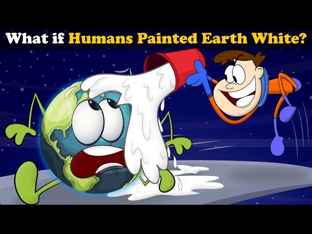 What if Humans painted Earth White? + more videos | #aumsum #kids #science #education #whatif