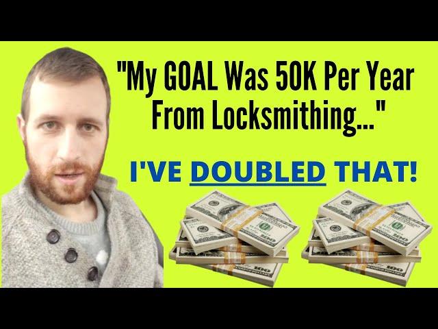 My Goal Was 50k Per Year From Locksmithing.. I've DOUBLED That