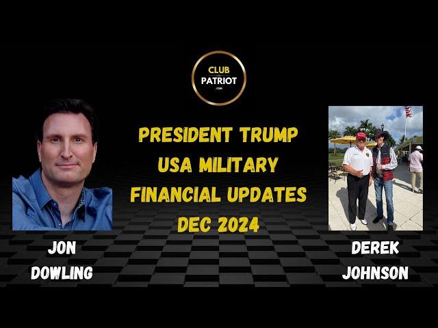 Jon Dowling & Derek Johnson Discuss President Trump, USA Military & Financial Updates Dec 2024