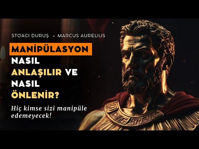 MANİPÜLASYON | Hiç Kimse Sizi Manipüle Edemeyecek! | Marcus Aurelius | Stoacılık