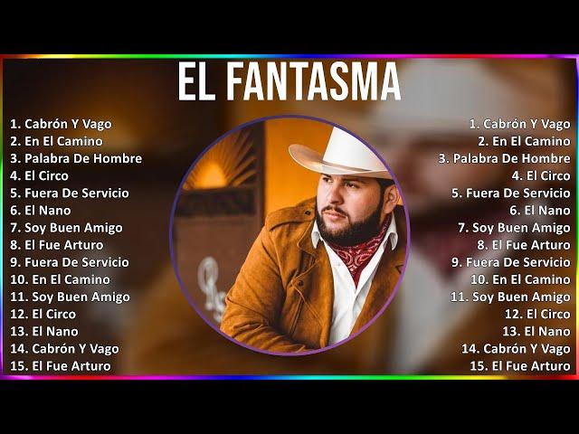 El Fantasma 2024 MIX Las Mejores Canciones - Cabrón Y Vago, En El Camino, Palabra De Hombre, El ...