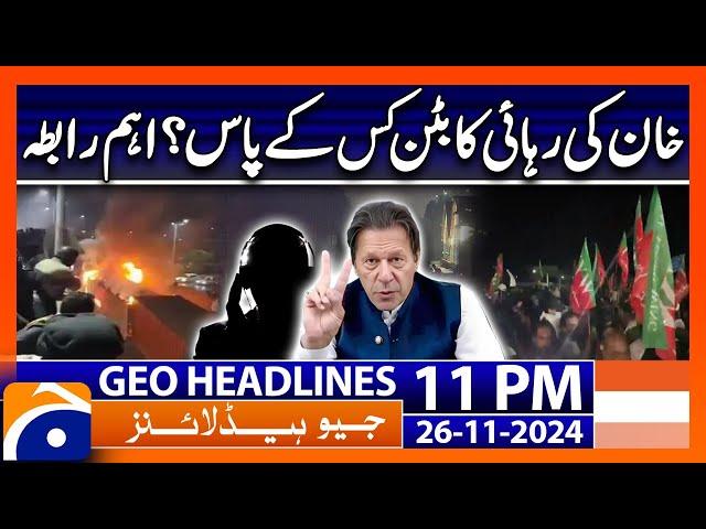 PTI Protest - Release of Imran Khan?? | Geo News 11 PM Headlines (26 Nov 2024)