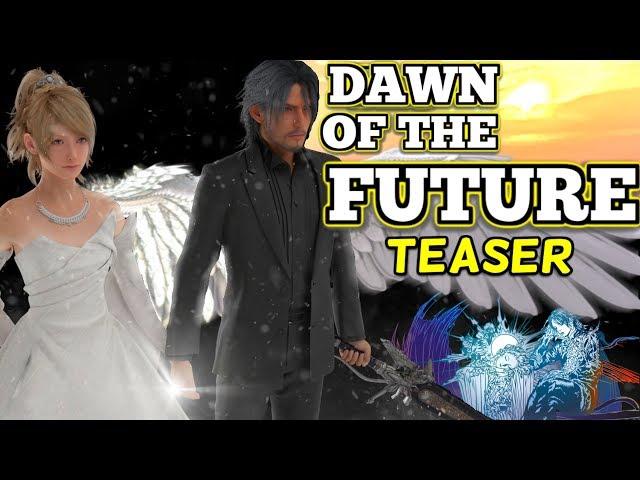 The 'REAL' Ending Of Final Fantasy XV | DAWN OF THE FUTURE - Teaser Blurb