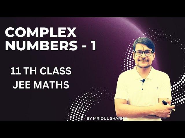 LEC 1 COMPLEX NUMBERS -1 CLASS 11TH  JEE MATHS