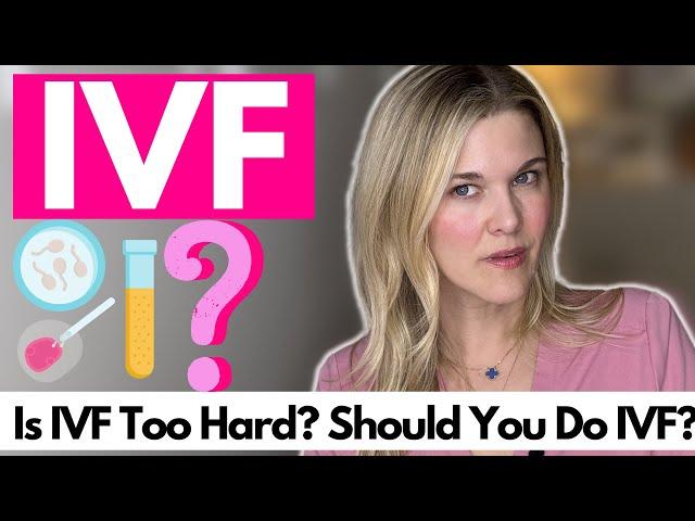 Is IVF Too Hard? Should You Do IVF? What Really Is IVF? Fertility Doctor Explains IVF