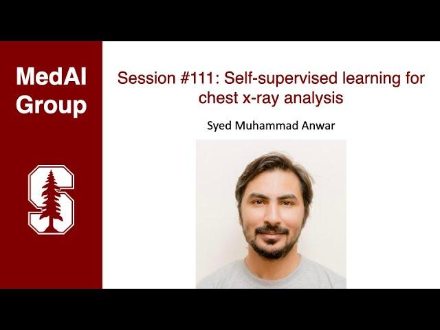 MedAI #111: Self-supervised learning for chest x-ray analysis | Syed Muhammad Anwar