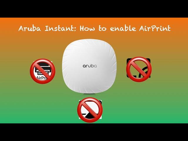 Aruba Instant:  How to enable AirPrint in 3 minutes