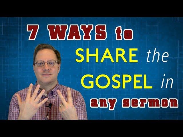 7 Ways to Share the Gospel in Any Sermon (evangelistic sermon ideas)