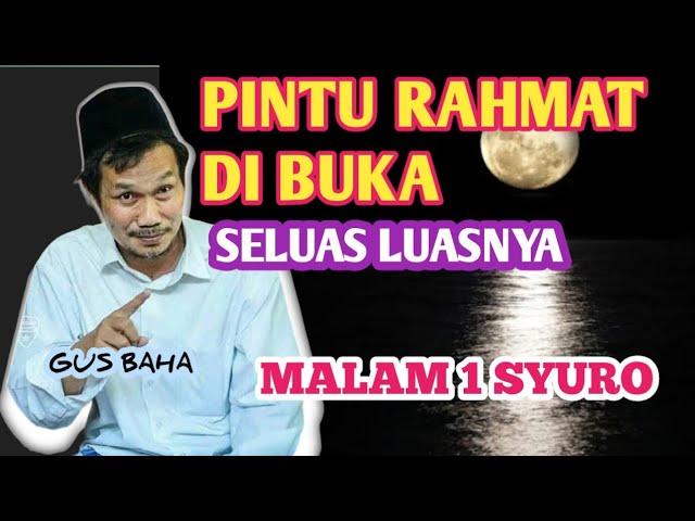 GUS BAHA _ DI BULAN SYURO, PINTU RAHMAT TERBUKA LUAS SELUAS LUASNYA