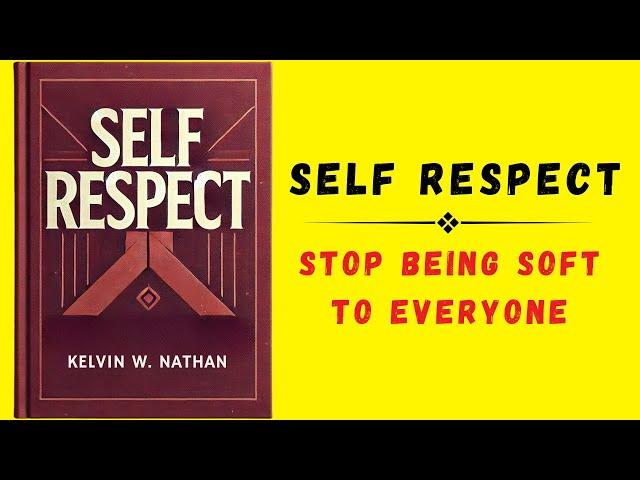 Self Respect: Stop Being Soft To Everyone (Audiobook)