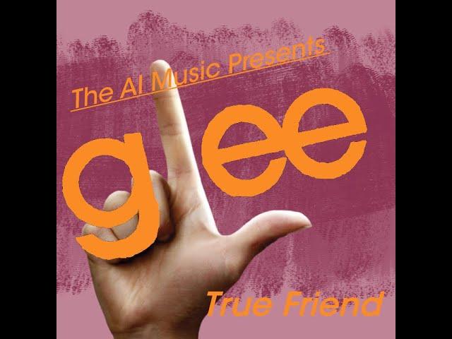 Glee The AI Music Presents;  True Friend (Tina)