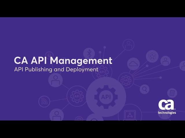 CA API Management:  API Publishing and Deployment