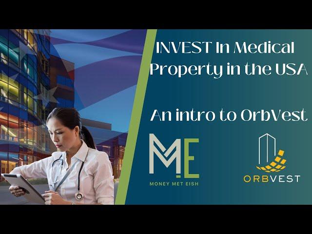 How to Invest in Medical Real Estate in the USA | An introduction to Orbvest | MoneyMetEish Property