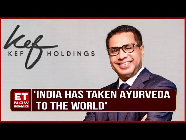 India Has Taken Ayurveda To The World: Founder Of KEF Holdings On ET Now | Business News