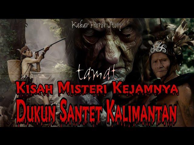 KISAH MISTERI KEJAMNYA DUKUN SANTET KALIMANTAN (tamat)