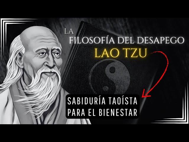 La filosofía del DESAPEGO - Lao Tzu