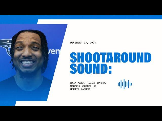 SHOOTAROUND SOUND: COACH MOSE, WENDELL CARTER JR & MORITZ WAGNER