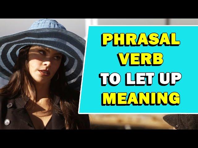 Phrasal Verb 'To Let Up' Meaning