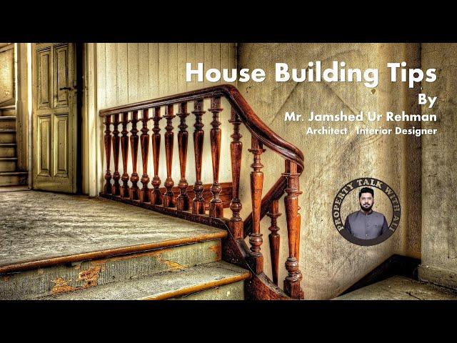 House Building Tips by Jamshed ul Rehmen Architect|Interior Designer