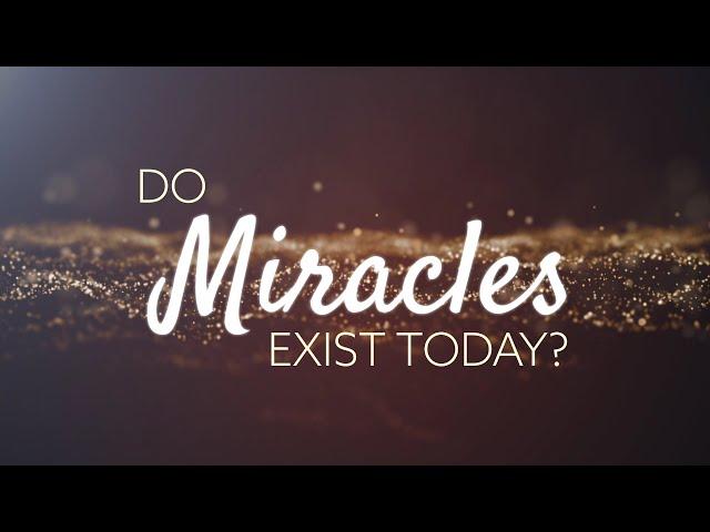 Do Miracles Exist Today?