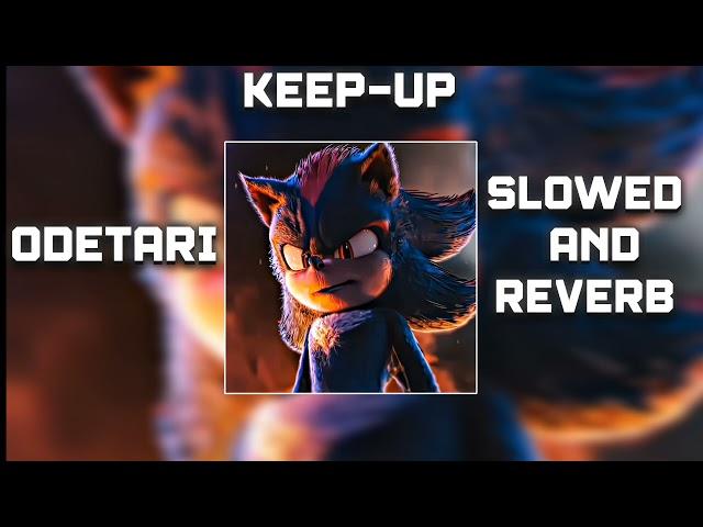 ODETARI •Keep Up Slowed+ Reverb•ShadowTheHedgehog• #shadowthehedgehog#sonic3#odetari#odecore#keepup